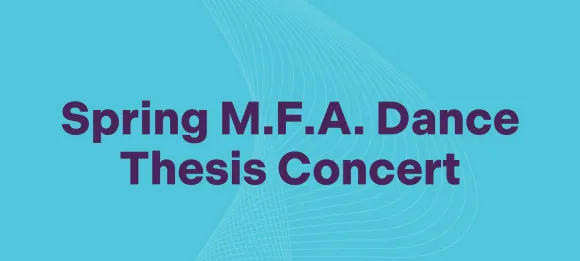 Spring M.F.A. Dance Thesis Concert